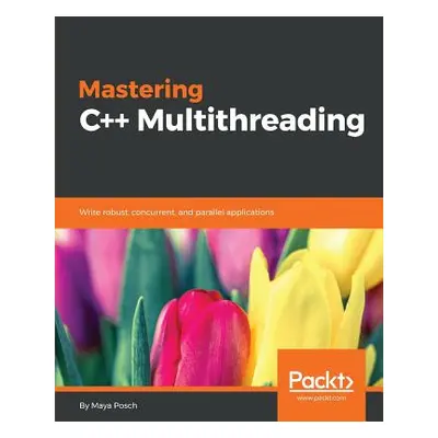 "Mastering C++ Multithreading: Write robust, concurrent, and parallel applications" - "" ("Posch