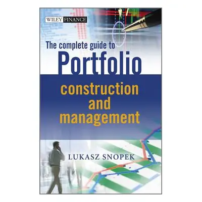 "The Complete Guide to Portfolio Construction and Management" - "" ("Snopek Lukasz")