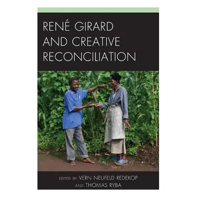 "Ren Girard and Creative Reconciliation" - "" ("Redekop Vern Neufeld")