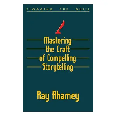 Mastering the Craft of Compelling Storytelling (Rhamey Ray)