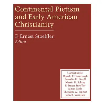 "Continental Pietism and Early American Christianity" - "" ("Stoeffler F. Ernest")