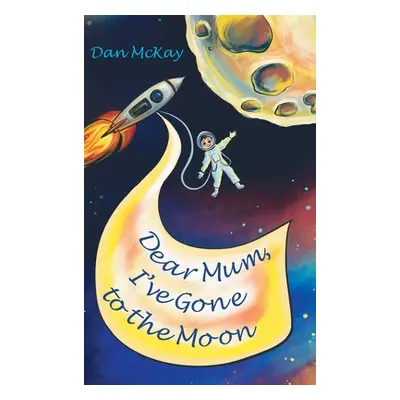 "Dear Mum, I've gone to the Moon" - "" ("McKay Dan")