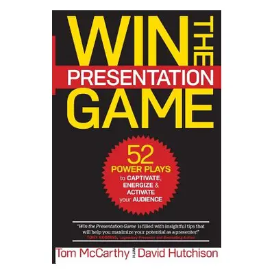 "Win the Presentation Game: 52 Power Plays to Captivate, Energize & Activate your Audience" - ""