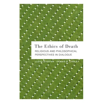 "The Ethics of Death: Religious and Philosophical Perspectives in Dialogue" - "" ("Cooley Dennis