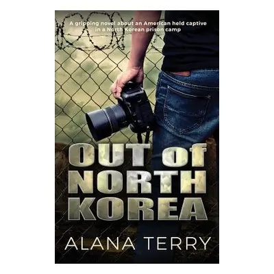 "Out of North Korea: A gripping novel about an American held captive in a North Korean prison ca