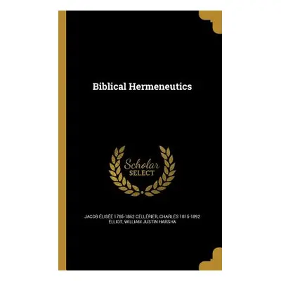 "Biblical Hermeneutics" - "" ("Cellrier Jacob lise 1785-1862")