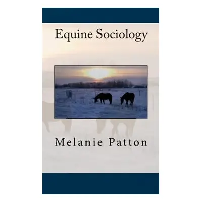 "Equine Sociology" - "" ("Patton Melanie")