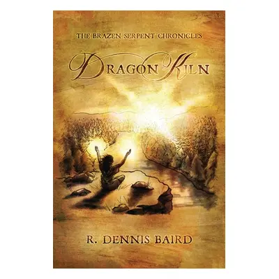 "The Brazen Serpent Chronicles: Dragon Kiln" - "" ("Baird R. Dennis")