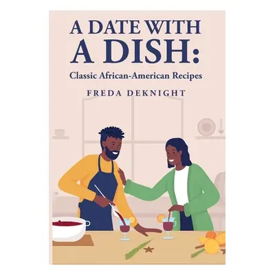 "A Date with a Dish: Classic African-American Recipes" - "" ("Freda Deknight")