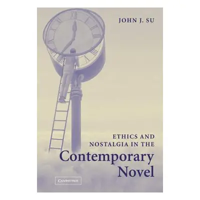 "Ethics and Nostalgia in the Contemporary Novel" - "" ("Su John J.")