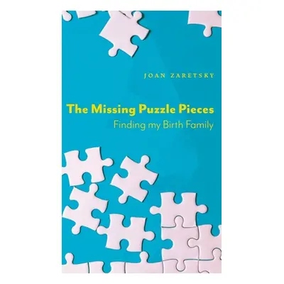 "The Missing Puzzle Pieces: Finding My Birth Family" - "" ("Zaretsky Joan")