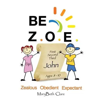 "Be Z.O.E. 1-3 John Ages 8-10" - "" ("Clare Marybeth")