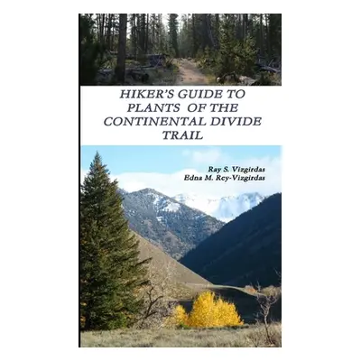 "Hiker's Guide to Plants of the Continental Divide Trail" - "" ("Vizgirdas Ray S.")