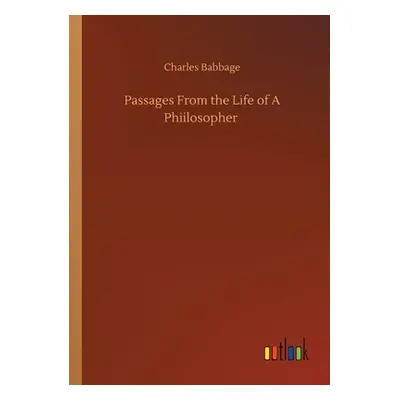 "Passages From the Life of A Phiilosopher" - "" ("Babbage Charles")