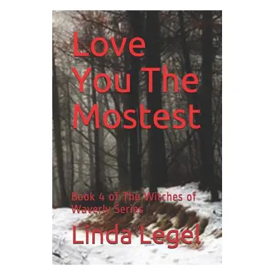 "Love You The Mostest: Book 4 of The Witches of Waverly Series" - "" ("Legel Linda")