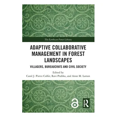 "Adaptive Collaborative Management in Forest Landscapes: Villagers, Bureaucrats and Civil Societ