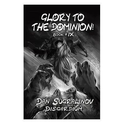 "Glory to the Dominion! (Disgardium Book #9): LitRPG Series" - "" ("Sugralinov Dan")