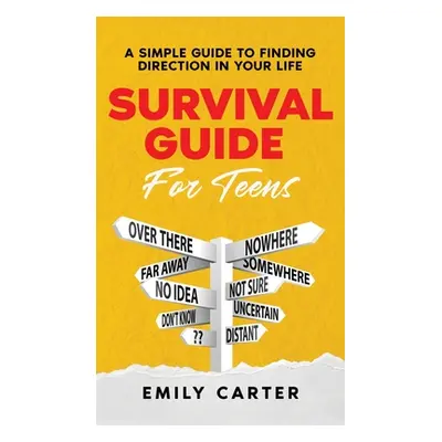 "Survival Guide for Teens: A Simple Guide to Self-Discovery, Social Skills, Money Management and