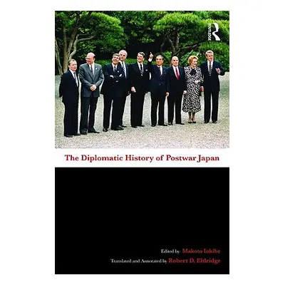 "The Diplomatic History of Postwar Japan" - "" ("Iokibe Makoto")