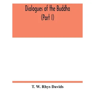 "Dialogues of the Buddha (Part I)" - "" ("W. Rhys Davids T.")