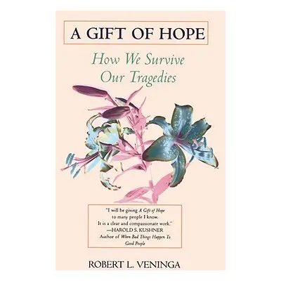 "A Gift of Hope: How We Survive Our Tragedies" - "" ("Veninga Robert L.")