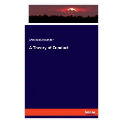 "A Theory of Conduct" - "" ("Alexander Archibald")