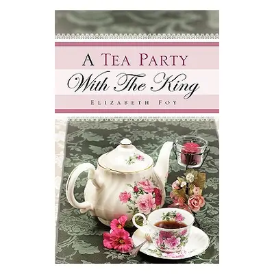 "A Tea Party With The King" - "" ("Foy Elizabeth")