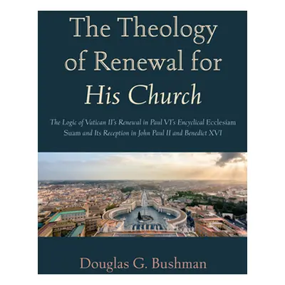 "The Theology of Renewal for His Church" - "" ("Bushman Douglas G.")