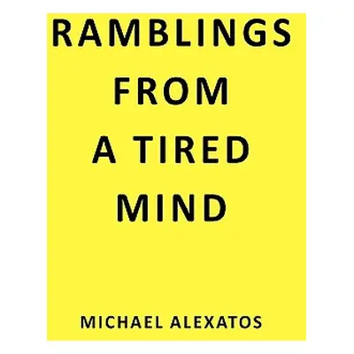 "Ramblings From a Tired Mind" - "" ("Alexatos Michael")