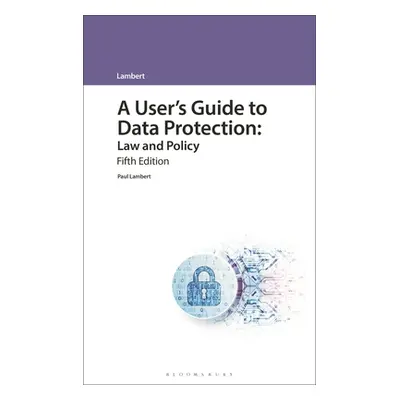 "A User's Guide to Data Protection: Law and Policy" - "" ("Lambert Paul")