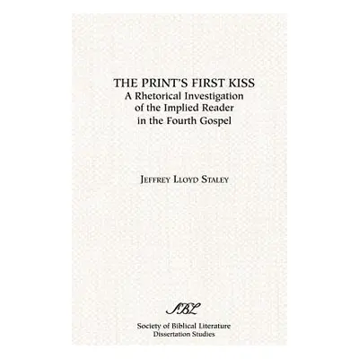 "The Print's First Kiss: A Rhetorical Investigation of the Implied Reader in the Fourth Gospel" 