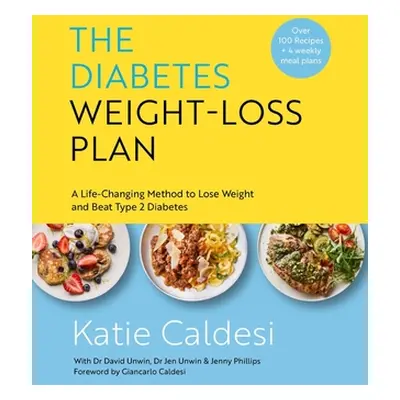 "The Diabetes Weight-Loss Plan: A Life-Changing Method to Lose Weight and Beat Type 2 Diabetes" 