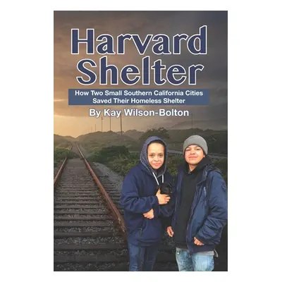 "Harvard Shelter: How Two Small Southern California Cities Saved Their Homeless Shelter" - "" ("