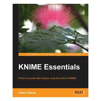 "KNIME Essentials: Perform accurate data analysis using the power of KNIME" - "" ("Bakos Gabor")