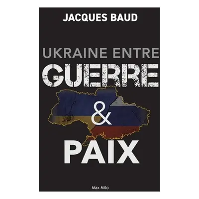 "Ukraine entre guerre et paix" - "" ("Baud Jacques")