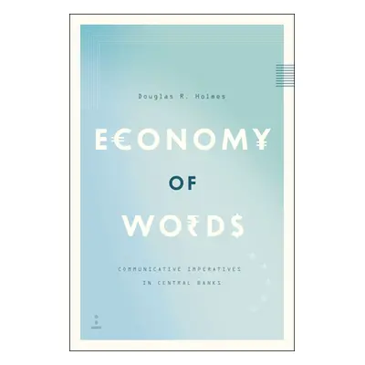 "Economy of Words: Communicative Imperatives in Central Banks" - "" ("Holmes Douglas R.")