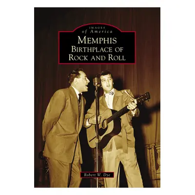 "Memphis: Birthplace of Rock and Roll" - "" ("Dye Robert W.")