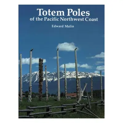 "Totem Poles of the Pacific Northwest Coast" - "" ("Malin Edward")