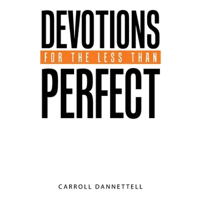 "Devotions for the Less Than Perfect" - "" ("Dannettell Carroll")