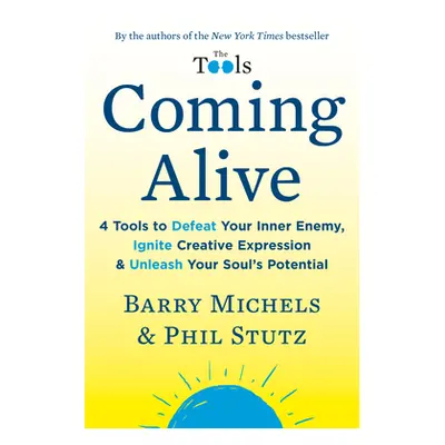 "Coming Alive: 4 Tools to Defeat Your Inner Enemy, Ignite Creative Expression & Unleash Your Sou