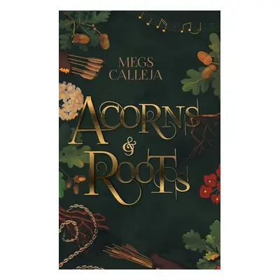 "Acorns & Roots" - "" ("Calleja Megs")