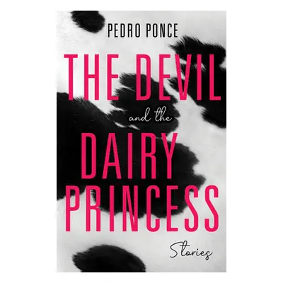 "The Devil and the Dairy Princess: Stories" - "" ("Ponce Pedro")