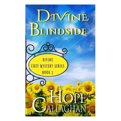 "Divine Blindside: A Divine Cozy Mystery" - "" ("Callaghan Hope")