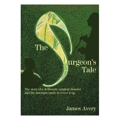 "The Surgeon's Tale: A deliberate disaster and the attempts to cover it up" - "" ("Avery James")