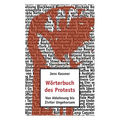 "Wrterbuch des Protests: Von Ablehnung bis Ziviler Ungehorsam" - "" ("Kassner Jens")