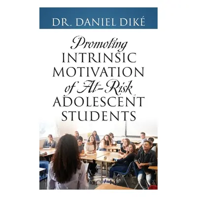 "Promoting Intrinsic Motivation of At-Risk Adolescent Students" - "" ("Dik Daniel")