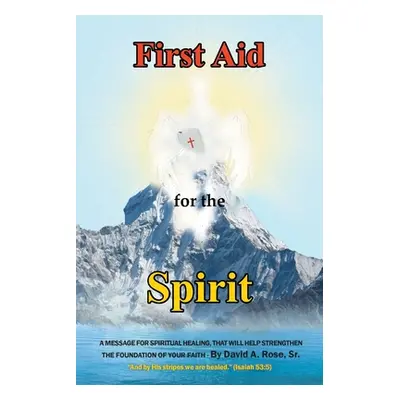 "First Aid for the Spirit: A Message for Spiritual Healing, That Will Help Strengthen the Founda