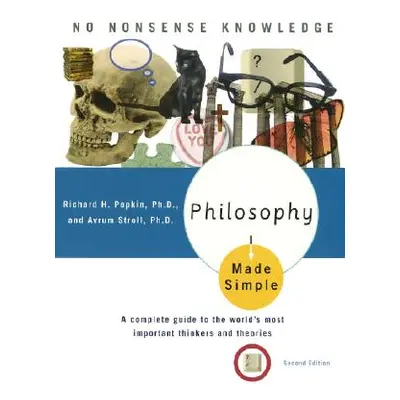 "Philosophy Made Simple: A Complete Guide to the World's Most Important Thinkers and Theories" -