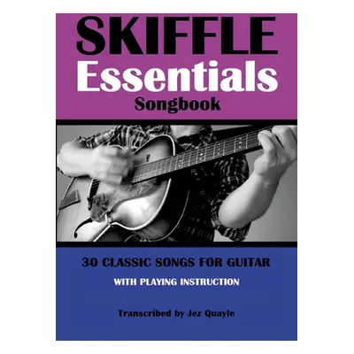 "Skiffle Essentials Songbook: 30 Classic Songs for Guitar" - "" ("Quayle Jez")