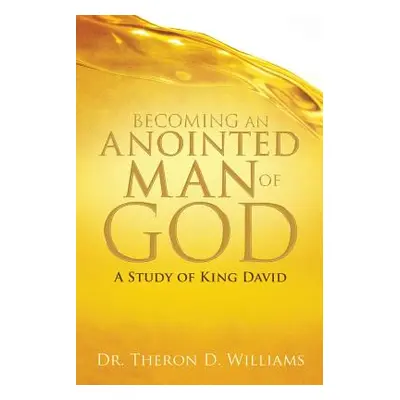 "Becoming an Anointed Man of God" - "" ("Williams Theron D.")